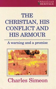 The Christian, His Conflict and His Armour (Christian Heritage Series) The Christian, His Conflict and His Armour (Christian Heritage Series)