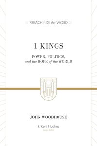 1 Kings - Power, Politics, and the Hope of the World (Preaching The Word Series) 1 Kings - Power, Politics, and the Hope of the World (Preaching The Word Series)