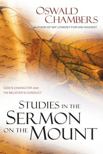 Studies in the Sermon on the Mount: Gods Character and the Believers Conduct Studies in the Sermon on the Mount: Gods Character and the Believers Conduct