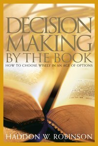 Decision Making By the Book: How to Choose Wisely in An Age of Options Decision Making By the Book: How to Choose Wisely in An Age of Options