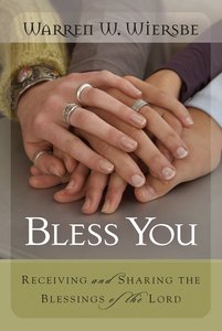 Bless You: Receiving and Sharing the Blessings of the Lord Bless You: Receiving and Sharing the Blessings of the Lord