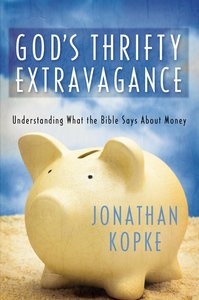 Gods Thrifty Extravagance: Understanding What the Bible Says About Money Gods Thrifty Extravagance: Understanding What the Bible Says About Money