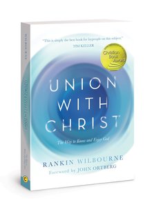 Union With Christ: The Way to Know and Enjoy God Union With Christ: The Way to Know and Enjoy God