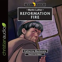 Martin Luther : Reformation Fire (Unabridged, 3) (Trail Blazers Audio Series) Martin Luther : Reformation Fire (Unabridged, 3) (Trail Blazers Audio Series)