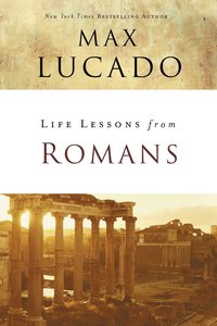 Romans (Life Lessons With Max Lucado Series) Romans (Life Lessons With Max Lucado Series)