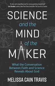 Science and the Mind of the Maker Science and the Mind of the Maker