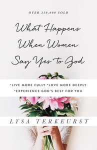 What Happens When Women Say Yes to God What Happens When Women Say Yes to God