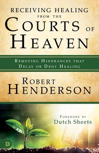 Receiving Healing From the Courts of Heaven Receiving Healing From the Courts of Heaven