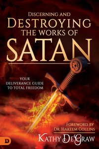 Discerning and Destroying the Works of Satan Discerning and Destroying the Works of Satan