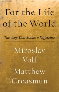 For the Life of the World (Theology For The Life Of The World) For the Life of the World (Theology For The Life Of The World)