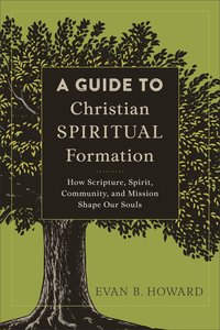 A Guide to Christian Spiritual Formation A Guide to Christian Spiritual Formation