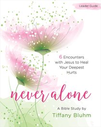 Never Alone Womens Bible Study: 6 Encounters With Jesus to Heal Your Deepest Hurts (Participant Workbook) Never Alone Womens Bible Study: 6 Encounters With Jesus to Heal Your Deepest Hurts (Participant Workbook)
