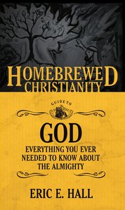 Guide to God, the - Everything You Ever Wanted to Know About the Almighty (Homebrewed Christianity Series) Guide to God, the - Everything You Ever Wanted to Know About the Almighty (Homebrewed Christianity Series)