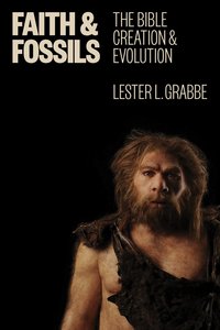 Faith and Fossils: The Bible, Creation, and Evolution Faith and Fossils: The Bible, Creation, and Evolution