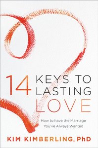 14 Keys to Lasting Love: How to Have the Marriage Youve Always Wanted 14 Keys to Lasting Love: How to Have the Marriage Youve Always Wanted