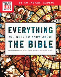 Time-Life: Everything You Need to Know About the Bible Time-Life: Everything You Need to Know About the Bible