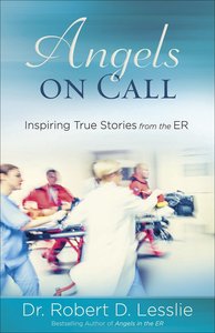 Angels on Call: Inspiring True Stories From the Er Angels on Call: Inspiring True Stories From the Er