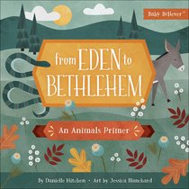 From Eden to Bethlehem: An Animals Primer (Baby Believer Series) From Eden to Bethlehem: An Animals Primer (Baby Believer Series)
