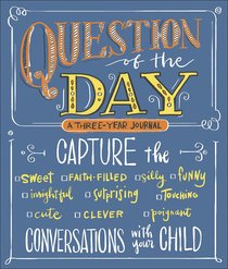 Question of the Day: Capture the Conversations With Your Child (Sweet, Faith-filled, Silly, Insightful, Surprising, Touching, Funny, Cute, Clever, Poignant) Question of the Day: Capture the Conversations With Your Child (Sweet, Faith-filled, Silly, Insightful, Surprising, Touching, Funny, Cute, Clever, Poignant)