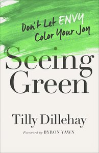 Green: A Journey From Envy to Glorious Gratitude Green: A Journey From Envy to Glorious Gratitude