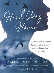 Hard Way Home: A Womans Inspiring Battle With Cancer and the Lives She Touched Hard Way Home: A Womans Inspiring Battle With Cancer and the Lives She Touched