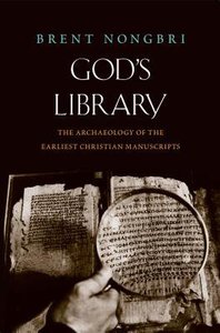 Gods Library: The Archaeology of the Earliest Christian Manuscripts Gods Library: The Archaeology of the Earliest Christian Manuscripts