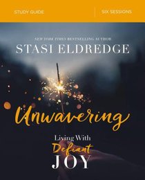 Unwavering: Living in Defiant Joy (Study Guide) Unwavering: Living in Defiant Joy (Study Guide)