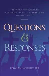 Questions and Responses #01: The 50 Toughest Questions My Clergy and Counselling Friends Are Regularly Asked Questions and Responses #01: The 50 Toughest Questions My Clergy and Counselling Friends Are Regularly Asked