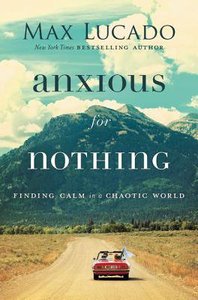 Anxious For Nothing: Finding Calm in a Chaotic World (Unabridged, 4 Cds) Anxious For Nothing: Finding Calm in a Chaotic World (Unabridged, 4 Cds)