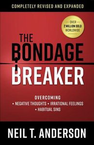 The Bondage Breaker: Overcoming *Negative Thoughts *Irrational Feelings *Habitual Sins The Bondage Breaker: Overcoming *Negative Thoughts *Irrational Feelings *Habitual Sins