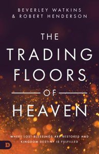 The Trading Floors of Heaven: Where Lost Blessings Are Restored and Kingdom Destiny is Fulfilled The Trading Floors of Heaven: Where Lost Blessings Are Restored and Kingdom Destiny is Fulfilled