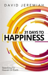 31 Days to Happiness: How to Find What Really Matters in Life 31 Days to Happiness: How to Find What Really Matters in Life