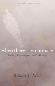 Where There is No Miracle: Finding Hope in Pain and Suffering Where There is No Miracle: Finding Hope in Pain and Suffering