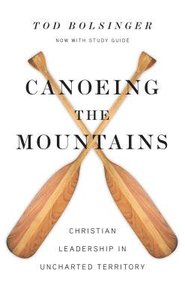 Canoeing the Mountains: Christian Leadership in Uncharted Territory Canoeing the Mountains: Christian Leadership in Uncharted Territory