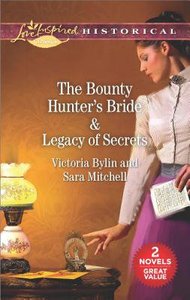 Bounty Hunters Bride, the & Legacy of Secrets (2in1 Love Inspired Historical Series) Bounty Hunters Bride, the & Legacy of Secrets (2in1 Love Inspired Historical Series)