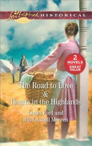 Road to Love, the & Hearts in the Highlands (2in1 Love Inspired Historical Series) Road to Love, the & Hearts in the Highlands (2in1 Love Inspired Historical Series)
