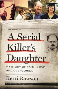 A Serial Killers Daughter: My Story of Hope, Love and Overcoming A Serial Killers Daughter: My Story of Hope, Love and Overcoming