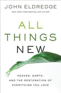 All Things New: Heaven, Earth, and the Restoration of Everything You Love (Unabridged, 1 Mp3) All Things New: Heaven, Earth, and the Restoration of Everything You Love (Unabridged, 1 Mp3)