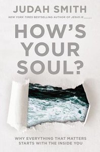 Hows Your Soul?: Why Everything That Matters Starts With the Inside You Hows Your Soul?: Why Everything That Matters Starts With the Inside You