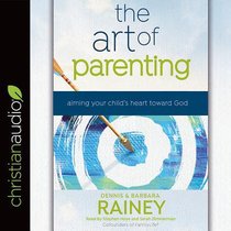 The Art of Parenting: Aiming Your Childs Heart Toward God (Unabridged, 6 Cds) The Art of Parenting: Aiming Your Childs Heart Toward God (Unabridged, 6 Cds)