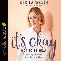 Its Okay Not to Be Okay: Moving Forward One Day At a Time (Unabridged, 5 Cds) Its Okay Not to Be Okay: Moving Forward One Day At a Time (Unabridged, 5 Cds)