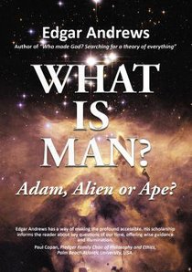 What is Man?: Adam, Alien Or Ape? What is Man?: Adam, Alien Or Ape?