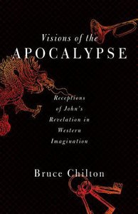 Visions of the Apocalypse: Receptions of Johns Revelation in Western Imagination Visions of the Apocalypse: Receptions of Johns Revelation in Western Imagination
