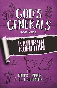 Kathryn Kuhlman (#01 in Gods Generals For Kids Series) Kathryn Kuhlman (#01 in Gods Generals For Kids Series)