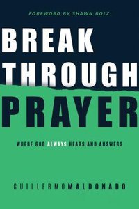 Breakthrough Prayer: Where God Always Hears and Answers Breakthrough Prayer: Where God Always Hears and Answers