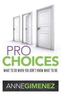 Pro Choices: What to Do When You Dont Know What to Do Pro Choices: What to Do When You Dont Know What to Do