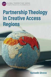Partnership Theology in Creative Access Regions (Global Perspectives Series) Partnership Theology in Creative Access Regions (Global Perspectives Series)