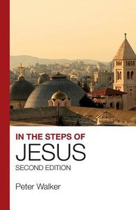 In the Steps of Jesus: An Illustrated Guide to the Places of the Holy Land In the Steps of Jesus: An Illustrated Guide to the Places of the Holy Land
