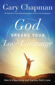 God Speaks Your Love Language: How to Feel and Reflect Gods Love God Speaks Your Love Language: How to Feel and Reflect Gods Love