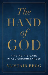 The Hand of God: Finding His Care in All Circumstances The Hand of God: Finding His Care in All Circumstances